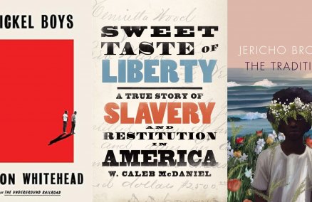 L-R: The Nickel Boys by Colson Whitehead; Sweet Taste of Liberty: A True Story of Slavery and Restitution in America by W. Caleb McDaniel and The Tradition by Jericho Brown